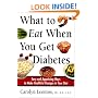 What to Eat When You Get Diabetes: Easy and Appetizing Ways to Make Healthful Changes in Your Diet