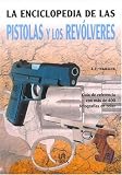 La Enciclopedia De Pistolas Y Los Revolveres (Spanish Edition)