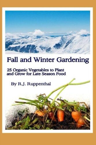 Fall and Winter Gardening: 25 Organic Vegetables to Plant and Grow for Late Season Food