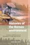 Histories of the Borneo Environment: Economic, Political, And Social Dimensions of Change And Continuity (Verhandelingen)