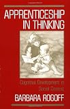 Apprenticeship in Thinking: Cognitive Development in Social Context