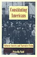 Constituting Americans: Cultural Anxiety and Narrative Form (New Americanists)