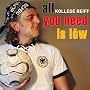All You Need Is L�w <a href="http://www.amazon.de/All-You-Need-Is-L%C3%B6w/dp/artist-redirect/B007VBB6PO">Kollege Reiff</a><span class="byLinePipe"> | </span><span class="byLinePipe">Format:</span> MP3-Download