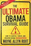 The Ultimate Obama Survival Guide: Secrets to Protecting Your Family, Your Finances, and Your Freedom