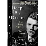 Deep in a Dream: The Long Night of Chet Bakervon "James Gavin"