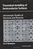 Theoretical Modelling of Semiconductor Surfaces: Microscopic Studies of Electrons and Phonons (Microscopic Studies of Electrons & Phonons)