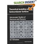 Click here to buy Theoretical Modelling of Semiconductor Surfaces: Microscopic Studies of Electrons and Phonons (Microscopic Studies of... by  G. P. Srivastava.