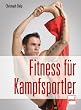 Fitness f�r Kampfsportler: Stretching, Kraft, Ausdauer
