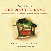 Stealing the Mystic Lamb: The True Story of the World's Most Coveted Masterpiece | [Noah Charney]