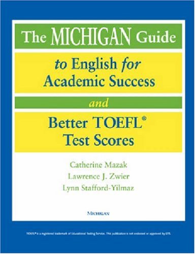 The Michigan Guide to English for Academic Success and Better TOEFL (R) Test Scores