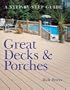 Great Decks & Porches: A Step-by-Step Guide