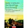 Heilkr�ftige Ern�hrung: Eine energetische Lebensmittel- und Heilkr�uterkunde f�r wahre Gesundheit