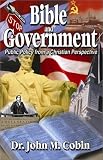 Bible and Government: Public Policy from a Christian Perspective