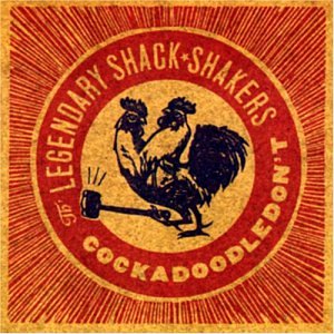 The Legendary Shack Shakers - Cockadoodledon