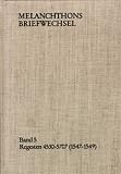 Melanchthons Briefwechsel (MBW). Kritische und kommentierte Gesamtausgabe. Im Auftrag der Heidelberger Akademie der Wissenschaften herausgegeben von ... Bd 5. Regesten 4530-5707 (1547-1549): Bd 5