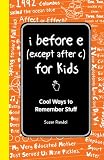 I Before E (Except After C): The Young Readers Edition: Cool Ways to Remember Stuff (I Wish I Knew That)