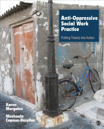 By Karen L. Morgaine Anti-Oppressive Social Work Practice: Putting Theory Into Action (1st Edition)