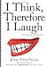I Think, Therefore I Laugh