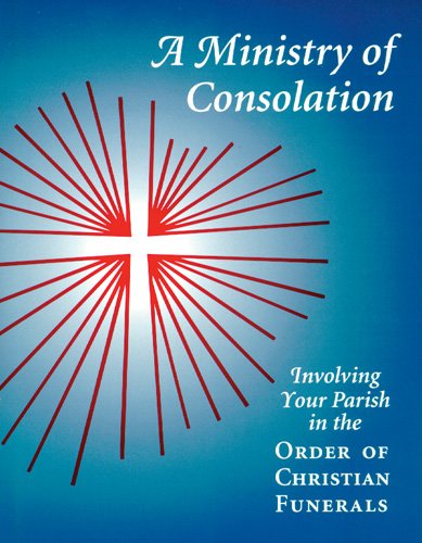 A Ministry of Consolation: Involving Your Parish in the Order of Christian Funerals (Ministry Series)