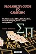 PROBABILITY GUIDE TO GAMBLING: The Mathematics of Dice, Slots, Roulette, Baccarat, Blackjack, Poker, Lottery and Sport Bets