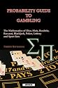 PROBABILITY GUIDE TO GAMBLING: The Mathematics of Dice, Slots, Roulette, Baccarat, Blackjack, Poker, Lottery and Sport Bets
