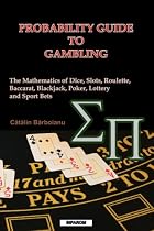 Probability Guide to Gambling: The Mathematics of Dice, Slots, Roulette, Baccarat, Blackjack, Poker, Lottery and Sport Bets