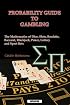 PROBABILITY GUIDE TO GAMBLING: The Mathematics of Dice, Slots, Roulette, Baccarat, Blackjack, Poker, Lottery and Sport Bets