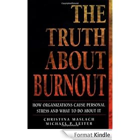The Truth About Burnout: How Organizations Cause Personal Stress and What to Do About It