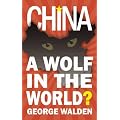 China: A Wolf in the World?: A Wolf in the World