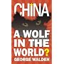 China: A Wolf in the World?: A Wolf in the World