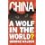 China: A Wolf in the World?: A Wolf in the World