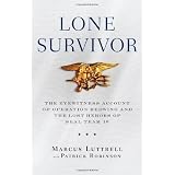 Lone Survivor: The Eyewitness Account of Operation Redwing and the Lost Heroes of SEAL Team 10 ~ Marcus Luttrell