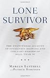 Lone Survivor: The Eyewitness Account of Operation Redwing and the Lost Heroes of SEAL Team 10