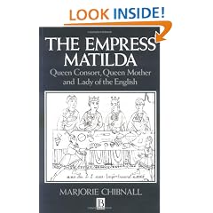 The Empress Matilda: Queen Consort, Queen Mother and Lady of the English