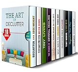 The Art of Declutter Box Set (10 in 1): Declutter your Home, Mind, and Life with These Hacks and Get Inspiration to Your Life (DIY Hacks & Productivity)
