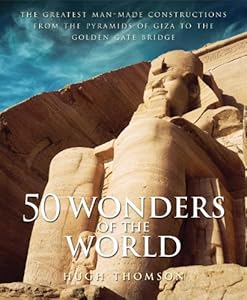 Image of 50 Wonders of the World: The Greatest Man-made Constructions from the Pyramids of Giza to the Golden Gate Bridge