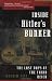 Inside Hitler's Bunker: The Last Days of the Third Reich
