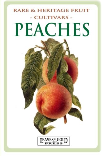 Peaches: Rare and Heritage Fruit Cultivars #8 (Rare and Heritage Fruit Set 1: Cultivars) (Volume 8)