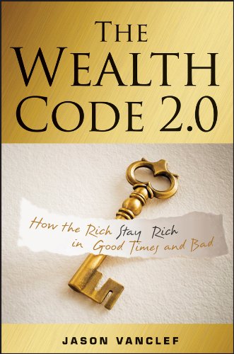 The Wealth Code 2.0: How the Rich Stay Rich in Good Times and Bad
