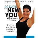90 Days to a New You: The Angela Jordan System