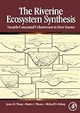 The riverine ecosystem synthesis : toward conceptual cohesiveness in river science
