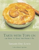 Tarts With Tops On: or how to make the perfect pie: Or How to Make the Perfect Pie