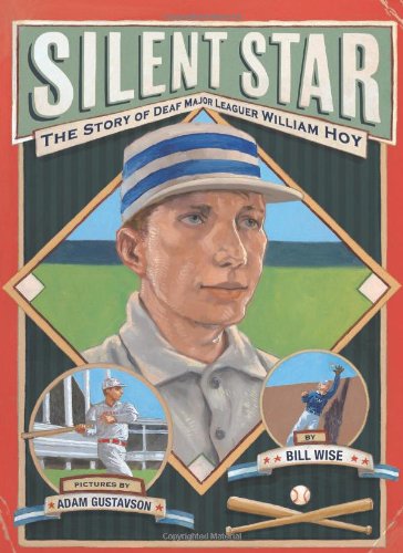 Silent Star: The Story of Deaf Major Leaguer William Hoy