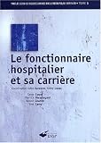Le fonctionnaire hospitalier et sa carri�re t.1
