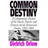 common destiny a comparative history of the dutch french and german social democratic parties 1945 1969