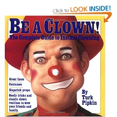 Be a Clown: The Complete Guide to Instant Clowning