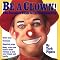 Be a Clown!: The Complete Guide to Instant Clowning