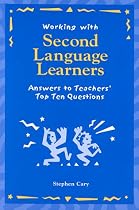 Working with Second Language Learners: Answers to Teachers' Top Ten Questions