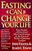 Fasting Can Change Your Life