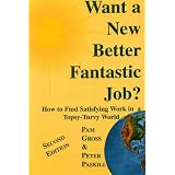 Want a New, Better, Fantastic Job?: How to Find Satisfying Work in This Tipsy-Turvy World